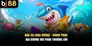 Bắn Cá Long Vương