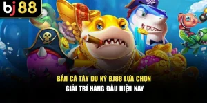 Bắn Cá Tây Du Ký BJ88 - Lựa Chọn Giải Trí Hàng Đầu Hiện Nay