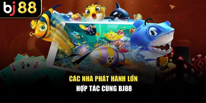 Các nhà phát hành lớn hợp tác cùng BJ88