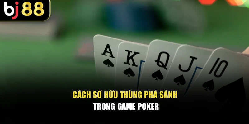 Cách sở hữu thùng phá sảnh trong game poker BJ88