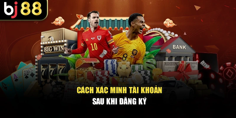 Cách xác minh tài khoản sau khi đăng ký