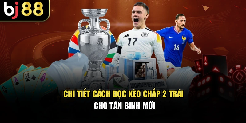 Chi tiết cách đọc tài xỉu 2 trái cho tân binh mới tại BJ88