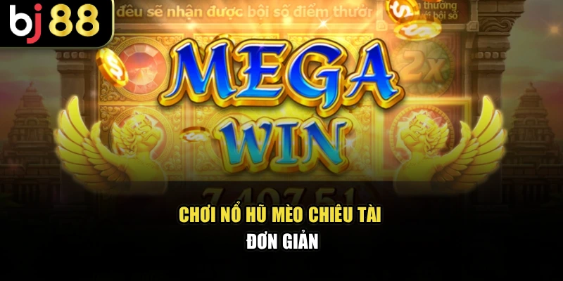 Chơi nổ hũ Mèo Chiêu Tài đơn giản