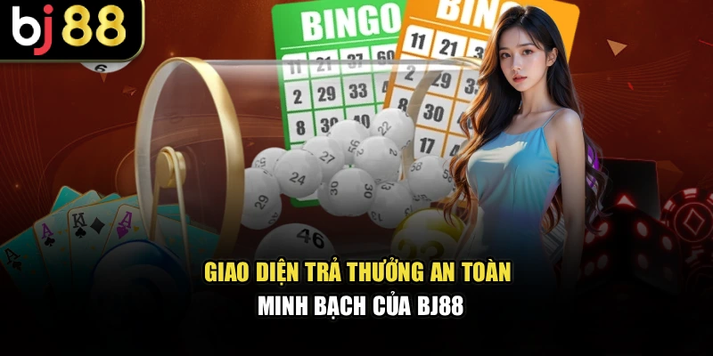 Giao diện trả thưởng an toàn, minh bạch của BJ88