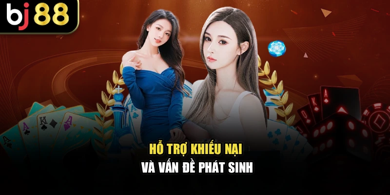 Hỗ trợ khiếu nại và vấn đề phát sinh