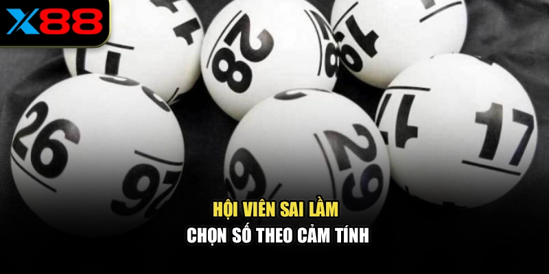 Hội viên sai lầm chọn số theo cảm tính