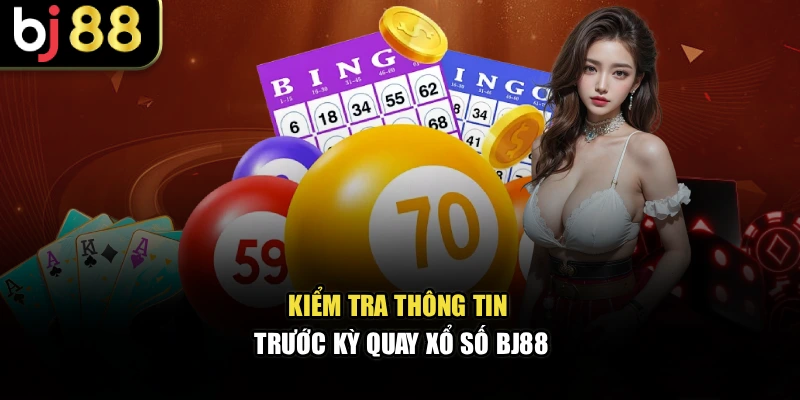 Kiểm tra thông tin trước kỳ quay xổ số BJ88