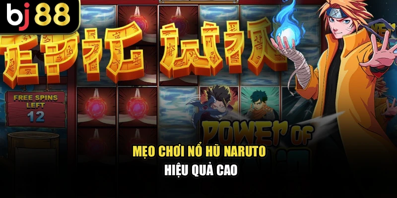 Mẹo chơi nổ hũ Naruto hiệu quả cao