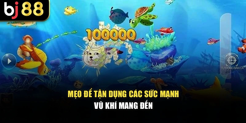 Mẹo để tận dụng các sức mạnh vũ khí mang đến