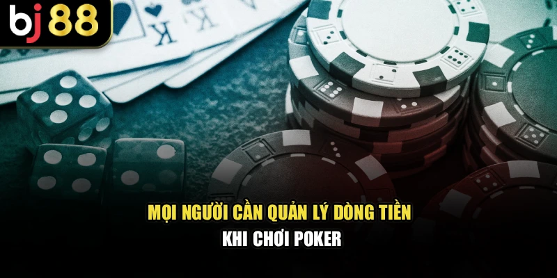 Mọi người cần quản lý dòng tiền khi chơi poker