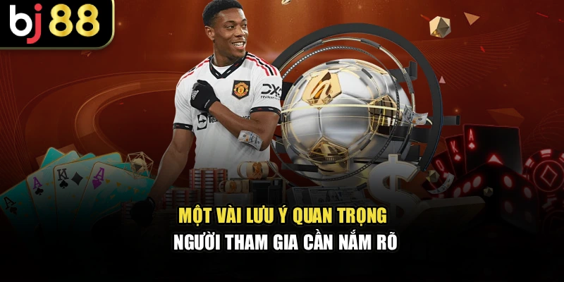 Một vài lưu ý quan trọng người tham gia cần nắm rõ