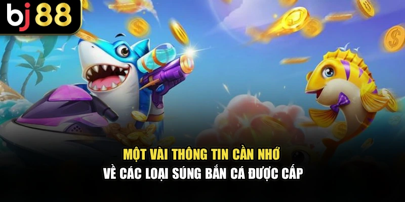 Một vài thông tin cần nhớ về các loại súng bắn cá được cấp