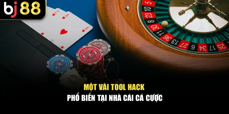 Một vài tool hack phổ biến tại nhà cái cá cược