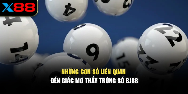 Những con số liên quan đến giấc mơ thấy trúng số BJ88