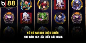 Nổ Hũ Naruto – Cuộc Chiến Kho Báu Nảy Lửa Giữa Các Ninja