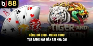 Rồng Hổ BJ88 - Chinh Phục Tựa Game Hấp Dẫn Tại Nhà Cái