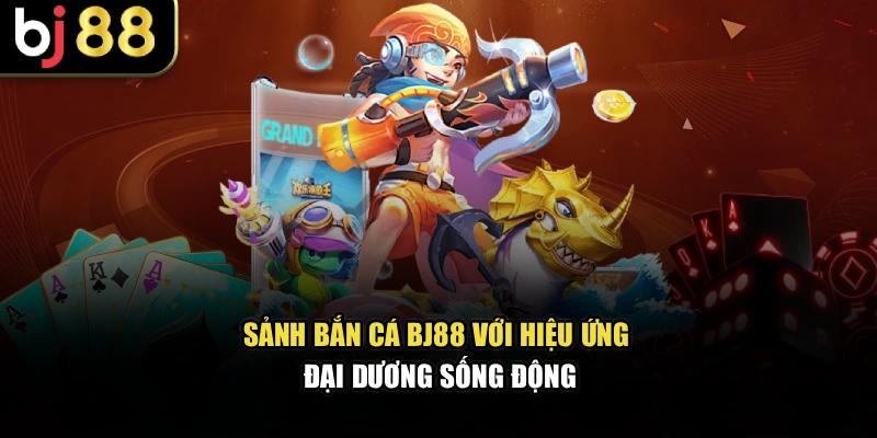 Sảnh bắn cá BJ88 với hiệu ứng đại dương sống động