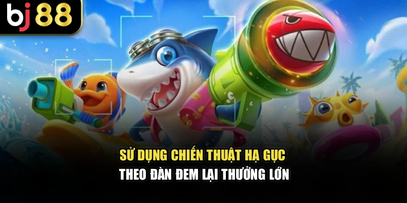 Sử dụng chiến thuật hạ gục theo đàn đem lại thưởng lớn