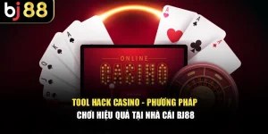 Tool Hack Casino - Phương Pháp Chơi Hiệu Quả Tại Nhà Cái BJ88