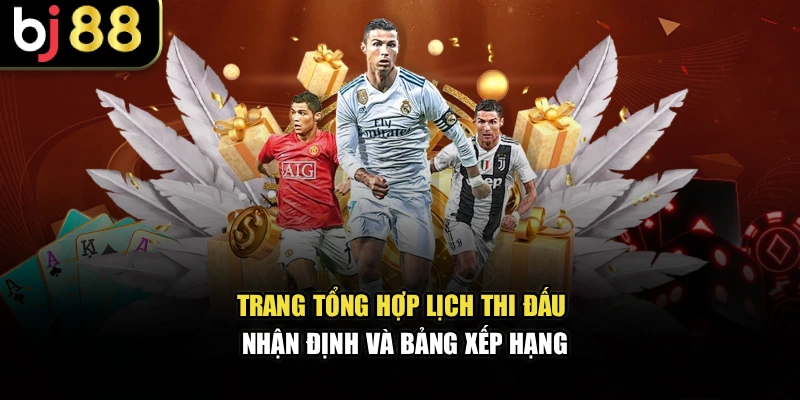 Trang tổng hợp lịch thi đấu, nhận định và bảng xếp hạng