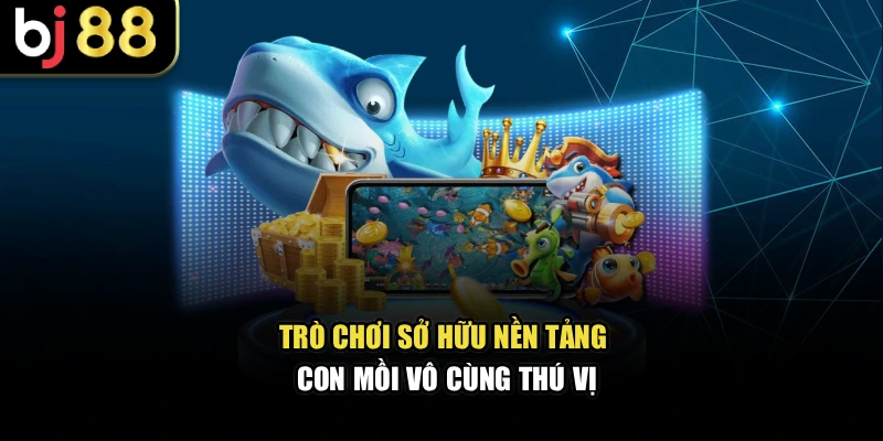 Trò chơi sở hữu nền tảng con mồi vô cùng thú vị