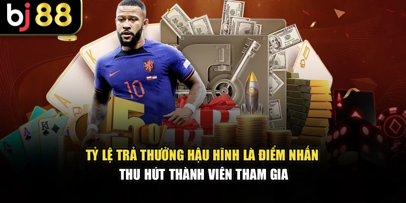 Tỷ lệ trả thưởng hậu hĩnh là điểm nhấn thu hút thành viên tham gia